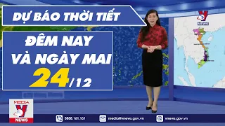 Dự báo thời tiết đêm nay và ngày mai 24/12 - VNEWS