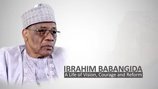 IBRAHIM BABANGIDA: A Life of Vision, Courage and Reform