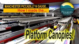 MANCHESTER PICCADILLY  IN N GAUGE – How I made the PLATFORM CANOPIES