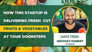 How this startup is delivering fresh cut fruits & vegetables at your doorsteps | Cartzfresh