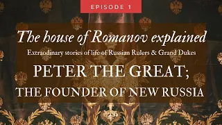 The Royal House of Russia explained: Ep. 01 Peter the Great