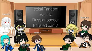 Isekai Fandom react to Russianbadger Enlisted part 2