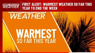 FIRST ALERT: Warmest weather so far this year to end the week