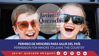 Cómo obtener el Permiso de menores para salir del país, Javier Quezada abogado