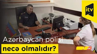 Bəzən təqdir, bəzən tənqid olunan Azərbaycan polisi necə olmalıdır?