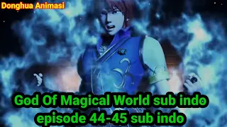 god of magical world episode 44 - 45 sub indo