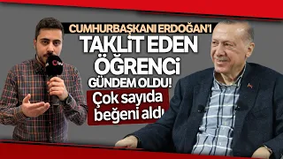 7 Yıldır Cumhurbaşkanı Erdoğan'ın Sesini Taklit Eden Üniversite Öğrencisi Gündem Oldu