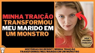 MINHA TRAIÇÃO TRANSFORMOU MEU MARIDO EM UM MONSTRO | Histórias do Reddit