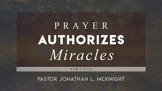Prayer Authorizes Miracles, part 1