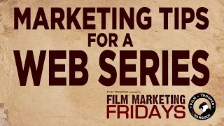 Film Marketing Fridays - Marketing Tips for a Web Series