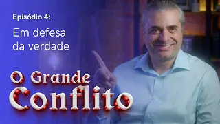 O GRANDE CONFLITO - Episódio 4 - Em defesa da verdade - Leandro Quadros - Escola Sabatina 2024