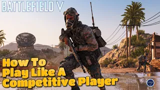 How To Play Like A Competitive Player! - Battlefield V Guide | Advanced Tips (PS4)