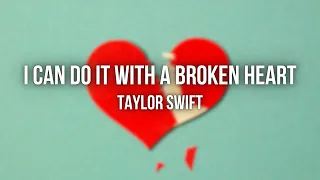 I Can Do It With a Broken Heart - Taylor Swift (Lyrics)