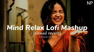 MIND RELAX LOFI MASHUP | LOVE MASHUP | Navdip Patel