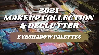 2021 Eyeshadow Palette Collection + Declutter