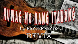 HUWAG MO NANG ITANONG by ERASERHEADS (Pinoy Alternative Remix)