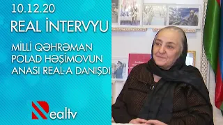 Milli Qəhrəman Polad Həşimovun anası REAL-a danışdı