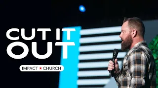 Cut It Out | Pastor @TravisHearn | Impact Church