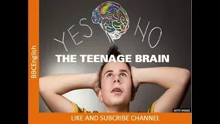 The Teenage Brain_BBC 6 minutes English _2018