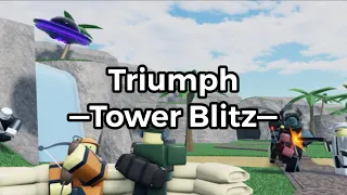 (Tower Blitz) | Triumph Song