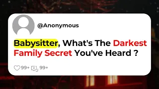 Babysitter, What's The Darkest Family Secret You've Heard ?