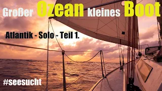 Großer Ozean kleines Boot - Atlantik Solo Teil 1.