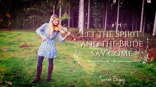 Let the Spirit and the Bride Say Come - Original Christian worship song by Sarah Begaj