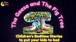The Geese and The Fig Tree | Children's stories to listen to put your kids to bed