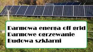 O.279 Darmowa energia off grid oraz on grid, sposób na blackout / postępy w budowie szklarni.