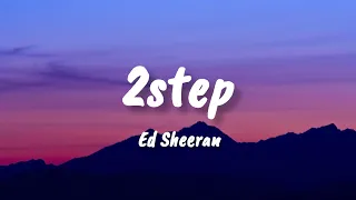 Ed Sheeran - 2step (Lyrics)