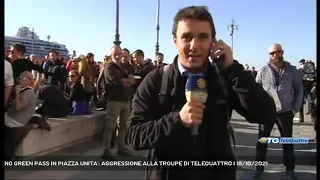 NO GREEN PASS IN PIAZZA UNITA': AGGRESSIONE ALLA TROUPE DI TELEQUATTRO | 18/10/2021