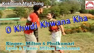 O Khwdi Khwna Kha ll Kokborok Mp4 Song ll Singer:‐ Milton & Pholkumari ll Lyric:- Milton Debbarma