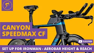 CANYON SPEEDMAX - SET UP FOR IRONMAN, RAISE, CUT & SHORTEN AEROBARS CORRECTLY!