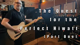 The Quest for the Perfect Hiwatt (Part One)