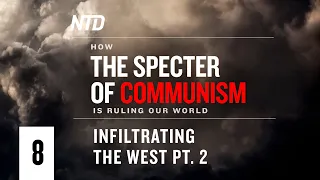 Special Series Ep.8: Infiltrating the West Pt.2 | How the Specter of Communism Is Ruling Our World