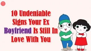 10 Undeniable Signs Your Ex Boyfriend Is Still In Love With You | Rules Of Relationship