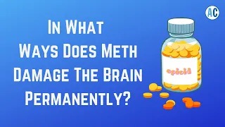 In What Ways Does Meth Damage The Brain Permanently?