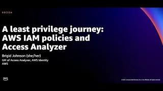 AWS re:Invent 2021 - A least privilege journey: AWS IAM policies and Access Analyzer