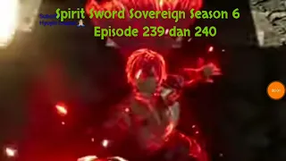 Spirit Sword Sovereign Season 6 Episode 239 dan 240 sub indo |Versi Novel.