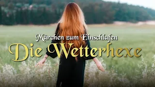 Märchen zum Einschlafen: Die Wetterhexe | Gute Nacht Geschichte von Heinrich Seidel