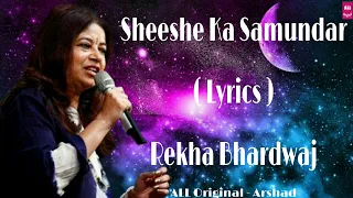 Sheeshe Ka Samundar ( Reprise ) - (Lyrics) - Rekha Bhardwaj - New Love Song - ALL Original - Arshad.