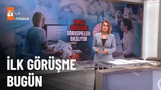 Toplu sözleşme görüşmeleri başlıyor! - atv Haber 1 Ağustos 2023