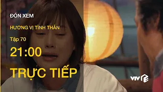 TRỰC TIẾP VTV1 | TẬP 70: Hương Vị Tình Thân - Bà Bích lại bỏ rơi Nam khi gia đình đang nợ nần