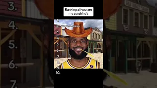 Ranking all you are my Sunshine’s (LeBron James meme, my pookie bear the goat mvp)