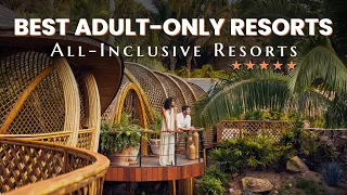 Discover 15 Best All Inclusive, Adult Only Resorts in the World for 2023 and 2024