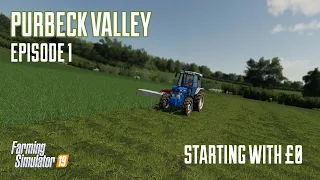 Starting out with £0 - Purbeck Valley - Farming Simulator 19 -  Episode 1