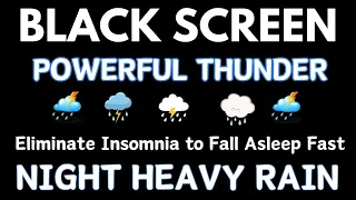 Eliminate Insomnia to Fall Asleep Fast with Heavy Rain & Intense Thunder Sounds | Black Screen