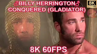 ♂BILLY HERRINGTON♂ - CONQUERED (GLADIATOR) 8K 60FPS💪💪💪