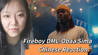 Chinese reacts to Fireboy DML - Obaa Sima (Official Video)