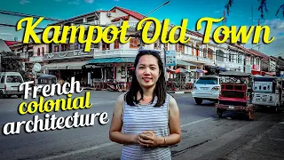 Kampot Old Town I Attractions in Kampot I Cambodia